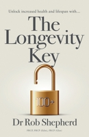 The Longevity Key: A Practical Evidence Based Strategy for Living a Longer Healthier Life 1738554201 Book Cover