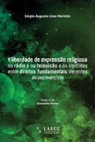 A liberdade de expressão religiosa no rádio e na televisão e os conflitos entre direitos fundamentais inerentes ao seu exercício 6588563086 Book Cover