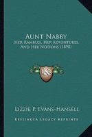 Aunt Nabby: Her Rambles, Her Adventures, And Her Notions 124846933X Book Cover