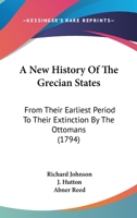 A New History of the Grecian States: From Their Earliest Period to Their Extinction by the Ottomans 9353604036 Book Cover