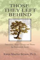 Those They Left Behind: Interviews, Stories, Essays and Poems by Survivors of Suicide 1430307552 Book Cover