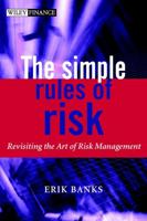 The Simple Rules of Risk: Revisiting the Art of Financial Risk Management (The Wiley Finance Series) 0470847743 Book Cover