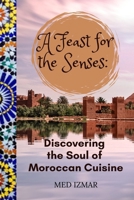 A Feast for the Senses: : Discovering the Soul of Moroccan Cuisine" B0CQ2NTCX8 Book Cover