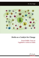 Media as a Catalyst for Change: From Public Voice to Legislative Action in India 9999323316 Book Cover