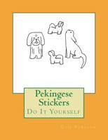 Pekingese Stickers: Do It Yourself 1722355484 Book Cover