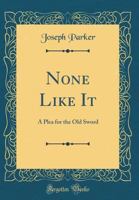 None Like It: A Plea for the Old Sword 1120747104 Book Cover