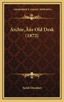 Archie’s Old Desk 116643642X Book Cover