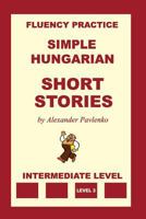 Simple Hungarian, Short Stories, Intermediate Level 1523258217 Book Cover