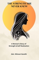 The Strength She Never Knew: A Woman's Journey to Strength & Self Realisation B0F8456VFJ Book Cover