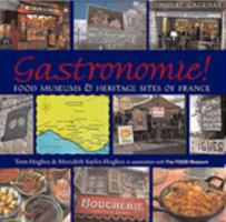 GASTRONOMIE!: Food Museums and Heritage Sites of France 1593730292 Book Cover