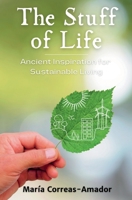 The Stuff of Life: Ancient Inspiration for Sustainable Living 1839194820 Book Cover
