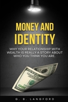 Money and Identity: Why Your Relationship With Wealth Is Really a Story About Who You Think You Are (The Money Psychology Series) B0H3H35GGZ Book Cover
