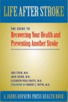 Life After Stroke: The Guide to Recovering Your Health and Preventing Another Stroke (A Johns Hopkins Press Health Book) 0801883644 Book Cover