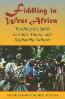 Fiddling in West Africa: Touching the Spirit in Fulbe, Hausa, and Dagbamba Cultures 0253219299 Book Cover