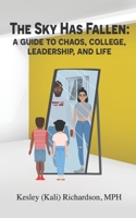 The Sky Has Fallen:: A Guide to Chaos, College, Leadership, and Life B08B73KKNC Book Cover