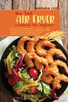 The Best Air Fryer Cookbook for Beginners: Keto Air Fryer Recipes to Fry, Grill, Roast, Broil and Bake. Mouth-watering, Healthy and Tasty Recipes to ... Prevent Hypertension and Cut Cholesterol. 1801862958 Book Cover
