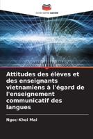 Attitudes des élèves et des enseignants vietnamiens à l'égard de l'enseignement communicatif des langues (French Edition) 620886464X Book Cover