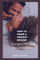 How to know a perfect spouse: Tips in getting a good spouse for a successful marriage B0BW2JDJTF Book Cover
