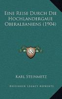 Eine Reise Durch Die Hochlandergaue Oberalbaniens (1904) 1161146555 Book Cover