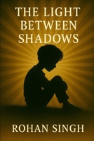 THE LIGHT BETWEEN SHADOWS B0F73MW4RK Book Cover