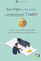 Best tips to become a professional Trader: How to turn $300 into $50,000 in one year trading Cryptocurrency 1688338101 Book Cover