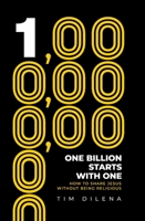 One Billion Starts with One : How to Share Jesus Without Being Religious 1968127240 Book Cover