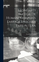 Leonharti Fuchsii De Humani Corporis Fabrica Epitomes Pars Altera 1019180439 Book Cover