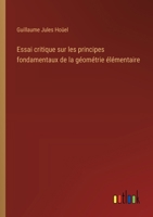 Essai critique sur les principes fondamentaux de la géométrie élémentaire 3385008328 Book Cover
