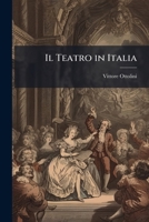 Il Teatro in Italia: Storia Dedicata Agli Artisti Teatrali E Agli Allievi Dei Conservatori 1142302970 Book Cover
