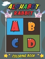 ALPHABET RABBIT COLORING BOOK: RABBIT COLORING BOOK FOR YOUR KIDS B0922QNX5B Book Cover