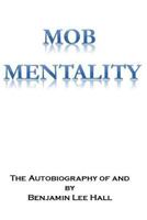Mob Mentality: The Autobiography of and by Benjamin Lee Hall 1539992055 Book Cover