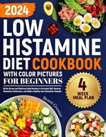 Low Histamine Diet Cookbook with Color Pictures for Beginners: 88 No-Stress and Delicious Meal Recipes to Increase DAO, Reverse Histamine Intolerance, and Build a Healthy Low Histamine Lifestyle B0CT8R9VM8 Book Cover