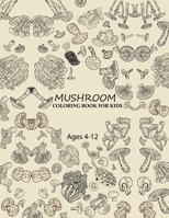 Mushroom Coloring Book For Kids Ages 4-12: Cute Mushroom Coloring Book B0BJH88X71 Book Cover