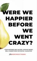Were We Happier Before We Went Crazy?: Your Happiness Was Hacked: How We Traded Real Connections for Digital Validation B0F13VJ44G Book Cover