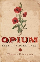 Opium: Reality's Dark Dream 0300175329 Book Cover