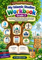 My Islamic Studies Workbook: Grade 3 - Learn About Purity - Wudhu - Ghusl - Adhaan - Salah - Jumuah - Islamic Months and Essential Islamic Practices ... (Islamic Studies for Young Muslims) 4555671457 Book Cover