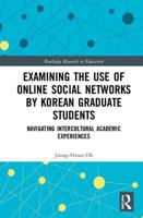 Examining the Use of Online Social Networks by Korean Graduate Students: Navigating Intercultural Academic Experiences 0367186225 Book Cover