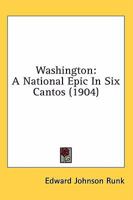 Washington: A National Epic in Six Cantos 1163967505 Book Cover