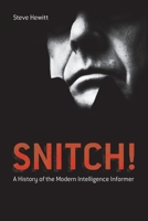Snitch!: A History of the Modern Intelligence Informer 1441190074 Book Cover