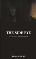The Side Eye: Collected Fictions and Poetry B08KH3VKV4 Book Cover