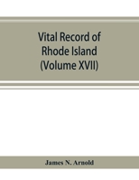 Vital record of Rhode Island: 1636-1850 : first series : births, marriages and deaths : a family register for the people (Volume XVII) 9353894875 Book Cover