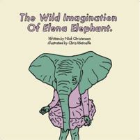 The Wild Imagination of Elena Elephant 1732587825 Book Cover