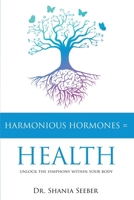 Harmonious Hormones = Health: Unlock the Symphony within Your Body 1967441839 Book Cover
