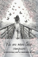 We are more than conquerors: A 31-Day devotional to help you conquer anxiety and stress 1964049059 Book Cover