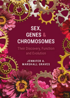 Sex, Genes and Chromosomes: Their Discovery, Function and Evolution 1009688014 Book Cover