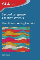 Second Language Creative Writers: Identities and Writing Processes 1783092998 Book Cover