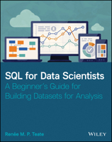 SQL for Data Scientists: A Beginner's Guide for Building Datasets for Analysis 1119669367 Book Cover