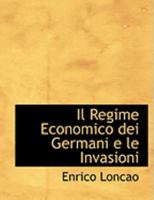 Il Regime Economico Dei Germani E Le Invasioni: Un Capitolo Di Storia Dell' Economia Germanica (1907) 0554907860 Book Cover