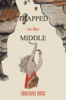 Trapped in the Middle 1481731319 Book Cover