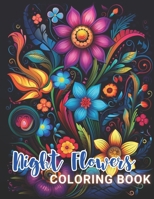 Night Flowers Coloring Book for Adults: High Quality +100 Beautiful Designs for All Ages B0CQCC176B Book Cover